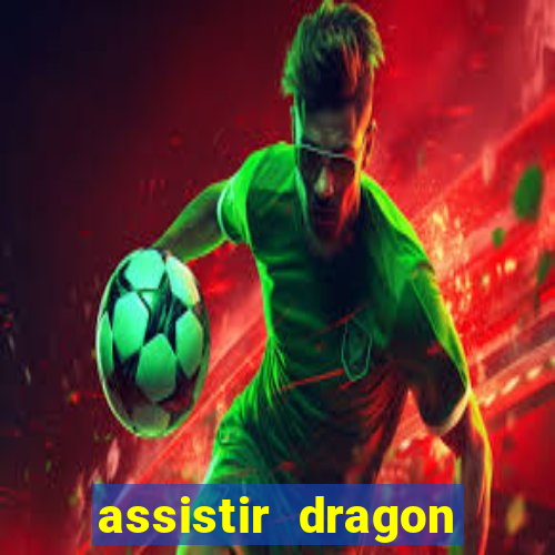 assistir dragon super dublado